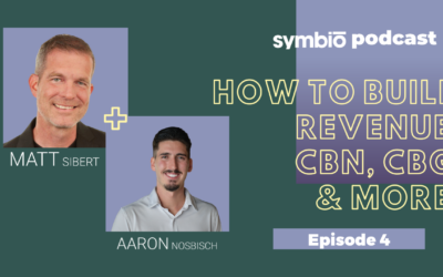 Symbio Cannabis Consulting Podcast: Episode 4 – How to Build REVENUE, CBN, CBG & more!