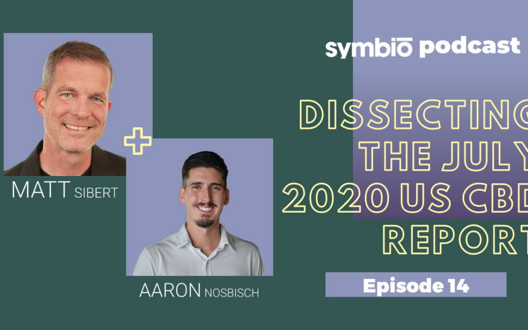 Symbio Cannabis Consulting Podcast: Episode 14 -Dissecting the July 2020 US CBD Report