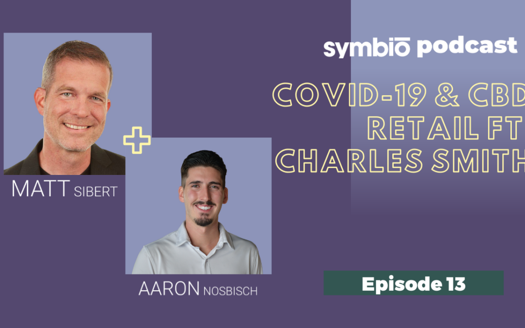Symbio Cannabis Consulting Podcast: Episode 13 – COVID-19 & CBD Retail with Charles Smith (CBD Entrepreneur Spotlight)